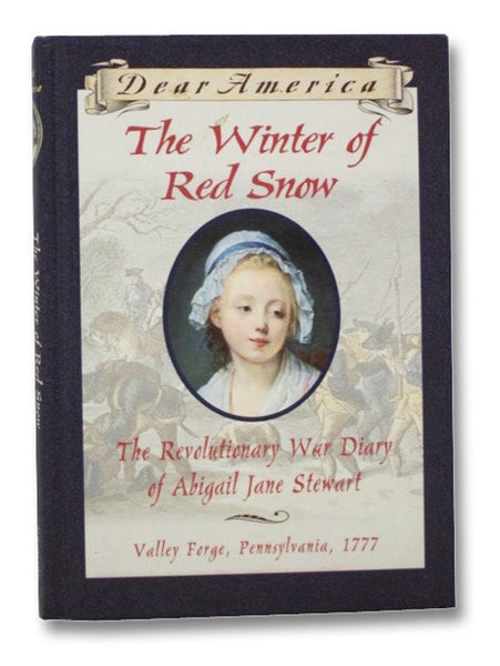 The Winter of Red Snow: The Revolutionary War Diary of Abigail Jane Stewart, Valley, Forge, Pennsylvania, 1777 (Dear America Series)