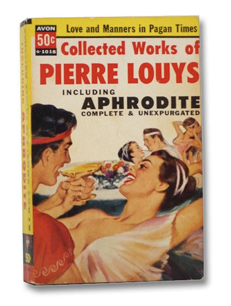 Collected Works of Pierre Louys, Including Aphrodite (Complete & Unexpurgated)