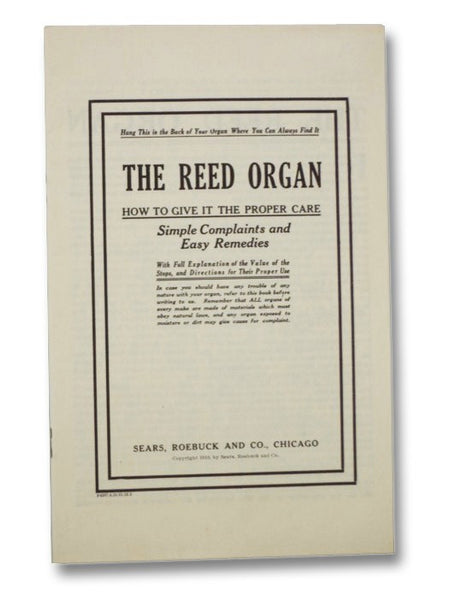 The Reed Organ: How to Give It the Proper Care: Simple Complaints and Easy Remedies; With Full Explanation of the Value of the Stops, and Directions for Their Proper Use