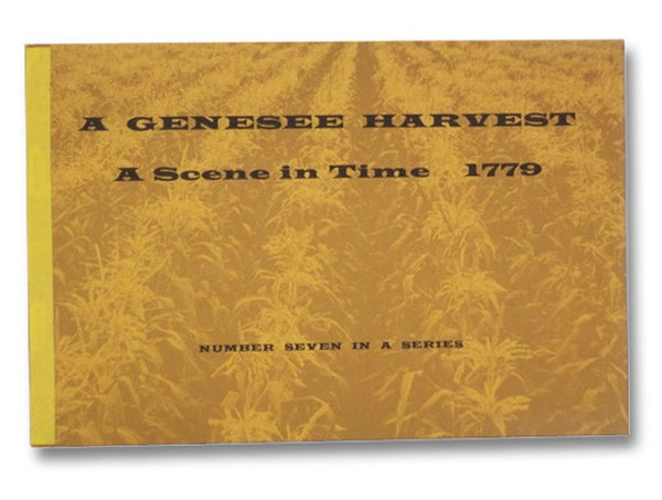 A Genesee Harvest, A Scene in Time, 1779 (Number Seven in a Series)