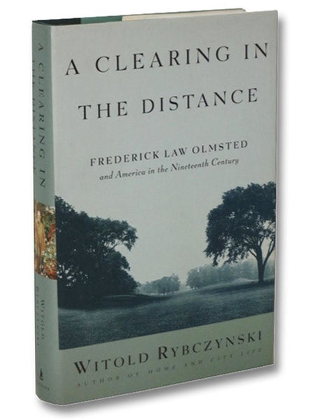 A Clearing in the Distance: Frederick Law Olmsted and America in the Nineteenth Century
