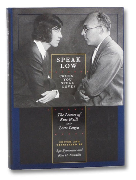 Speak Low (When You Speak Love): The Letters of Kurt Weill and Lotte Lenya