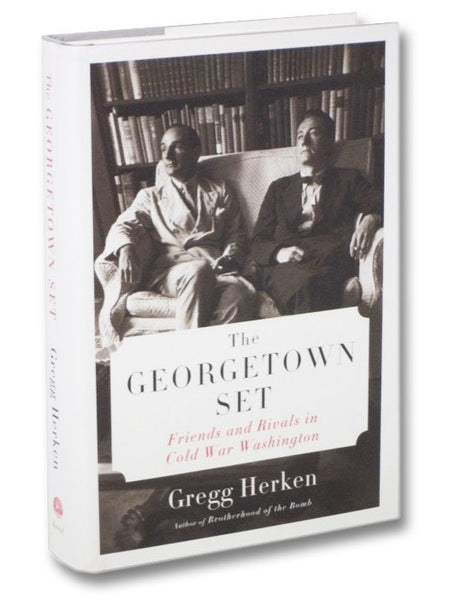 The Georgetown Set: Friends and Rivals in Cold War Washington