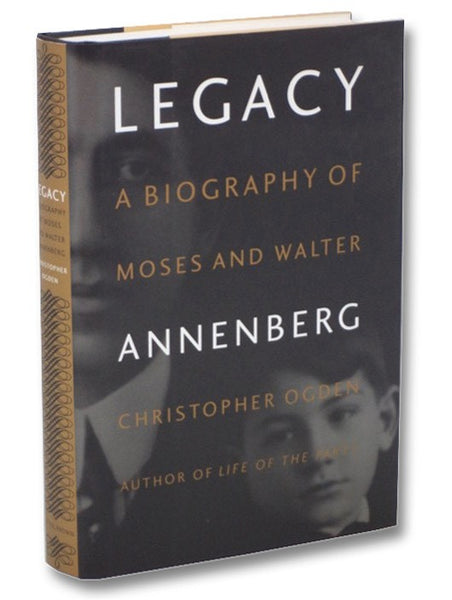 Legacy: A Biography of Moses and Walter Annenberg