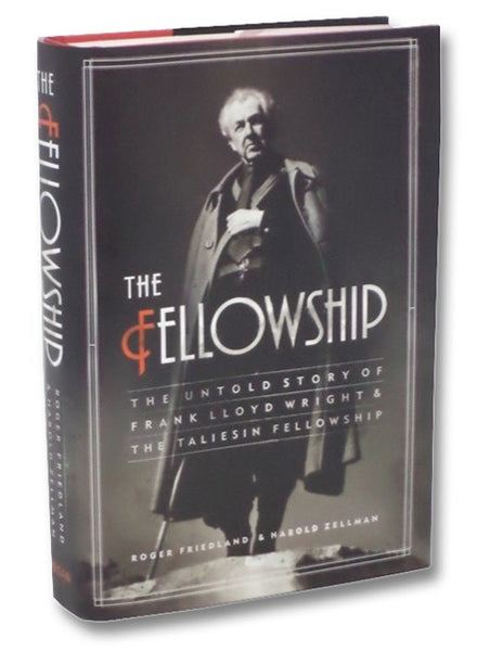The Fellowship: The Untold Story of Frank Lloyd Wright and the Taliesin Fellowship
