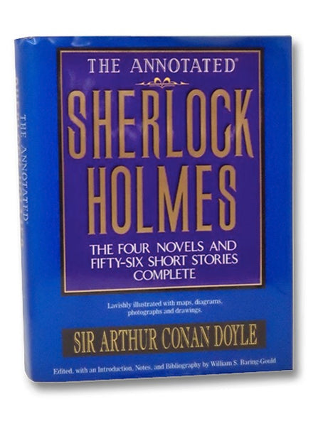 The Annotated Sherlock Holmes: The Four Novels and the Fifty-Six Short Stories Complete