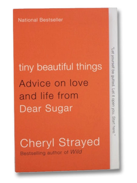 Tiny Beautiful Things: Advice on Love and Life from Dear Sugar