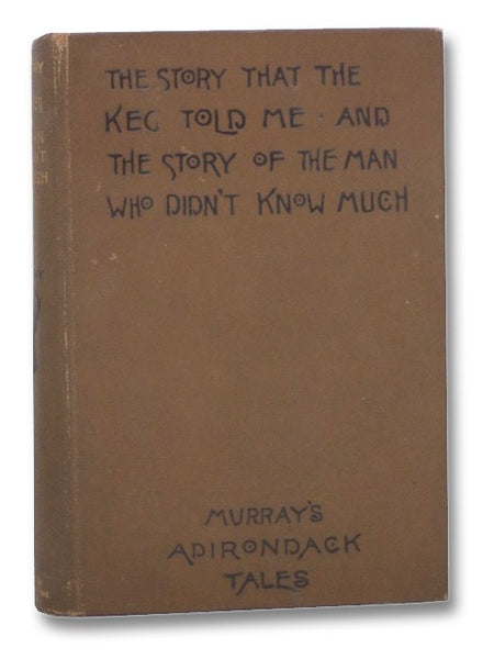 The Story that the Keg Told Me and the Story of the Man Who Didn't Know Much (Murray's Adirondcak Tales)