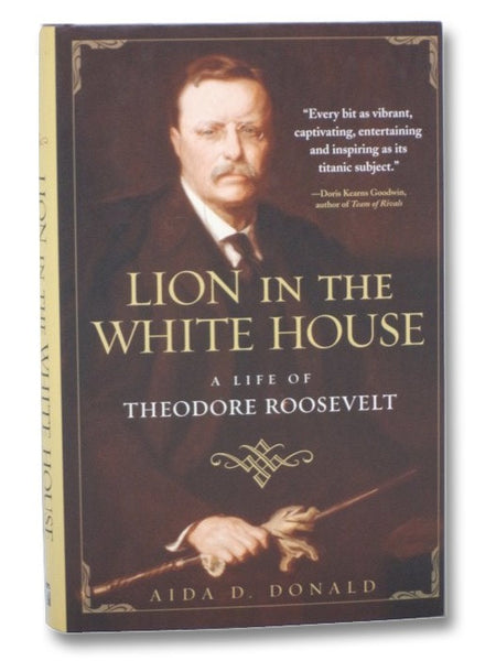Lion in the White House: A Life of Theodore Roosevelt