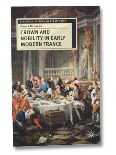 Crown and Nobility in Early Modern France (European History in Perspective)