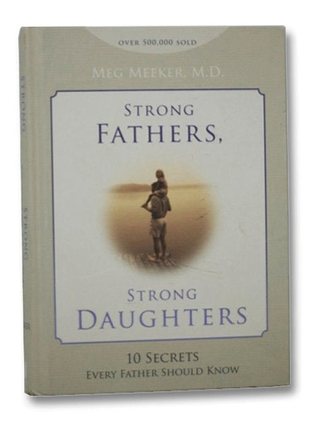 Strong Fathers, Strong Daughters: 10 Secrets Every Father Should Know