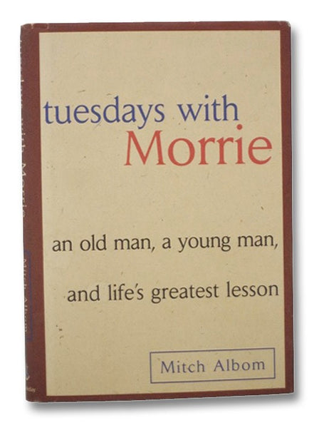 Tuesdays with Morrie: An Old Man, a Young Man, and Life's Greatest Lesson