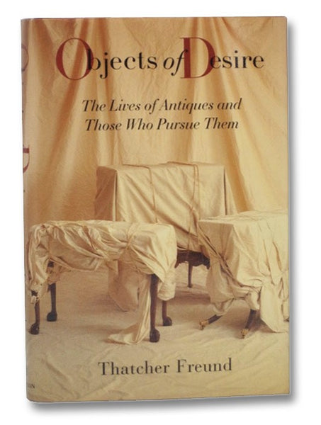 Objects of Desire: The Lives of Antiques and Those Who Pursue Them