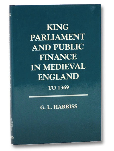 King Parliament and Public Finance in Medieval England to 1369