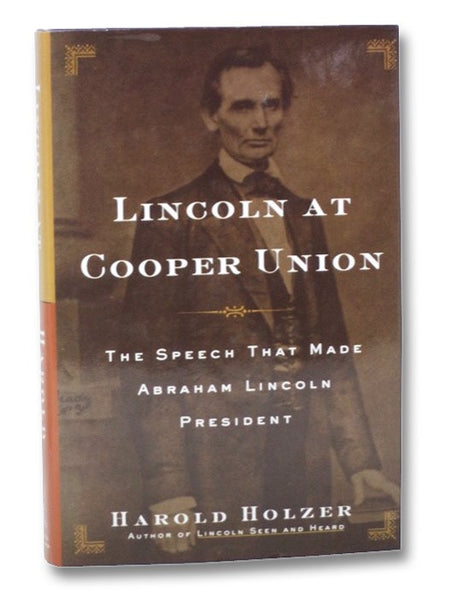 Lincoln at Cooper Union: The Speech That Made Abraham Lincoln President
