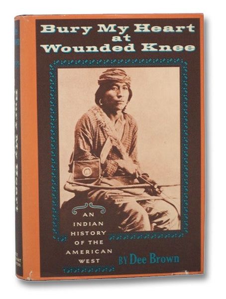 Bury My Heart at Wounded Knee: An Indian History of the American West