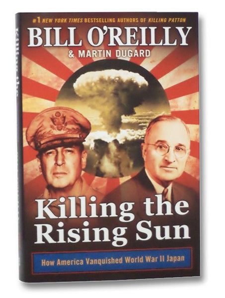 Killing the Rising Sun: How America Vanquished World War II Japan