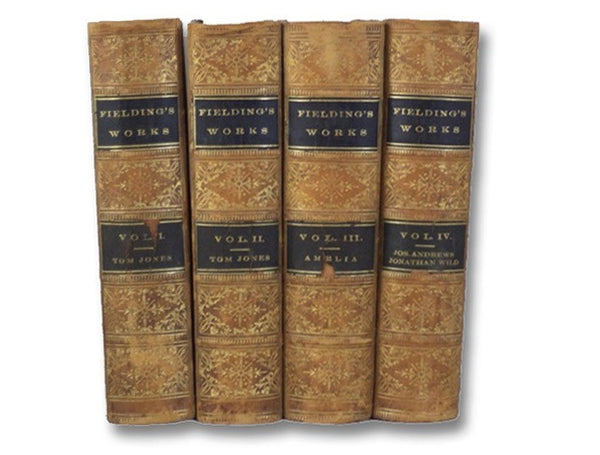 The Miscellaneous Works of Henry Fielding, in Four Volumes: Tom Jones. (2 Vols.); Amelia.; Joseph Andrews. Jonathan Wild.