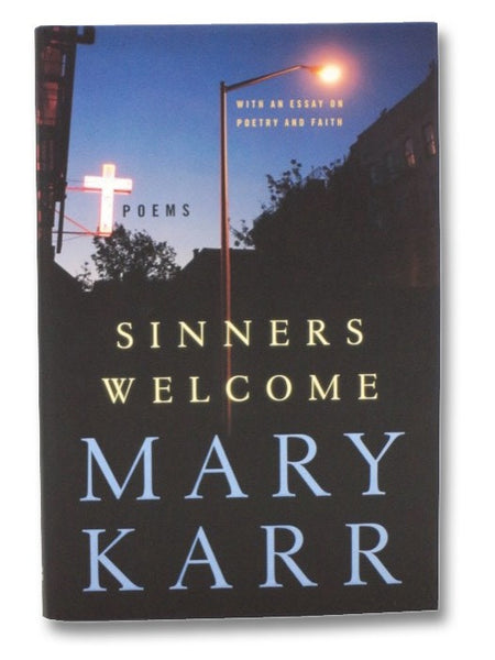 Sinners Welcome: Poems, with an Essay on Poetry and Faith