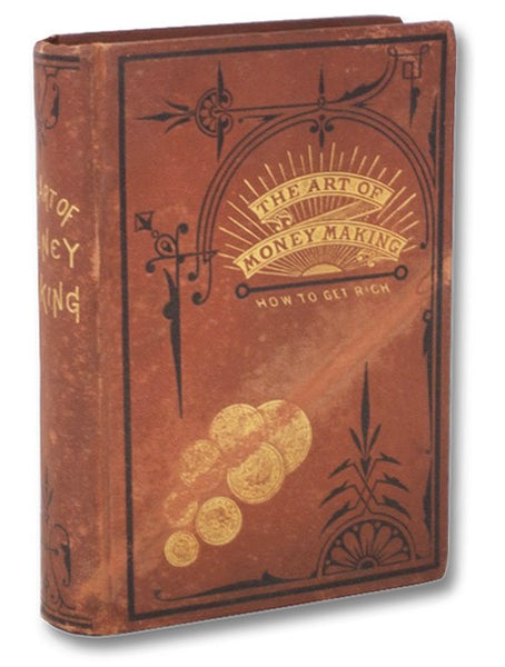 The Art of Money Making; or, The Road to Fortune: A Universal Guide for Honest Success.