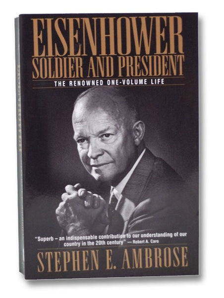 Eisenhower: Soldier and President - The Renowned One-Volume Life