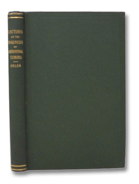 Lectures on the Diagnosis of Abdominal Tumors, Delivered to the Post-Graduate Class, Johns Hopkins University, 1893 - Reprinted from the New York Medical Journal, 1894