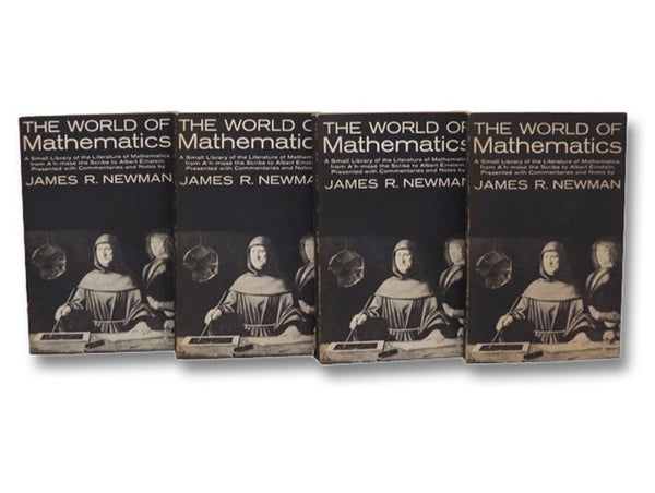 World of Mathematics: A Small Library of the Literature of Mathematics from A'hmose the Scribe to Albert Einstein, Presented with Commentaries and Notes, in Four Volumes