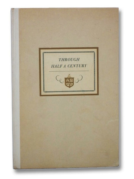 Through Half a Century: Commemorating the Fiftieth Anniversary of the Founding of the Country Club of Rochester