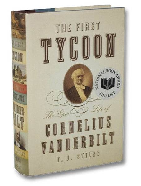 The First Tycoon: The Epic Life of Cornelius Vanderbilt