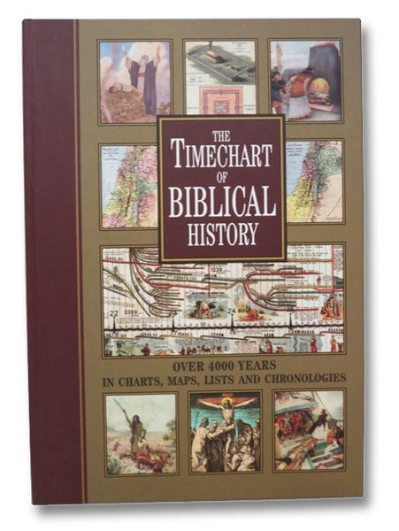 The Timechart of Biblical History: Over 4000 Years in Charts, Maps, Lists and Chronologies