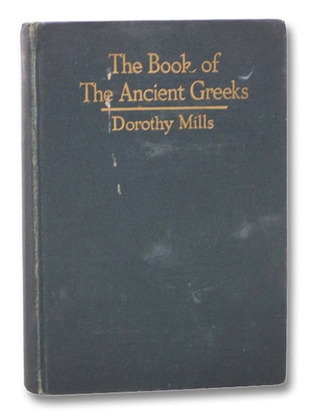 The Book of the Ancient Greeks: An Introduction to the History and Civilization of Greece from the Coming of the Greeks to the Conquest of Corinth by Rome in 146 B.C.