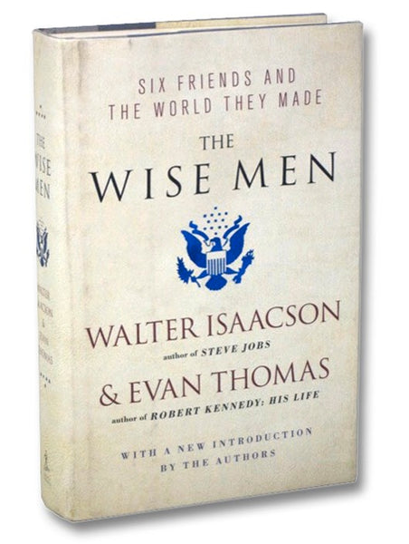 Wise Men: Six Friends and the World They Made (Acheson; Bohlen; Harriman; Kennan; Lovett; McCloy)