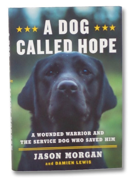 A Dog Called Hope: A Wounded Warrior and the Service Dog Who Saved Him
