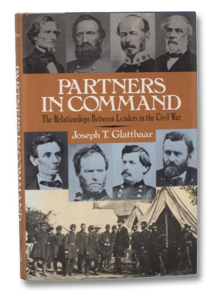 Partners in Command: The Relationships Between Leaders in the Civil War