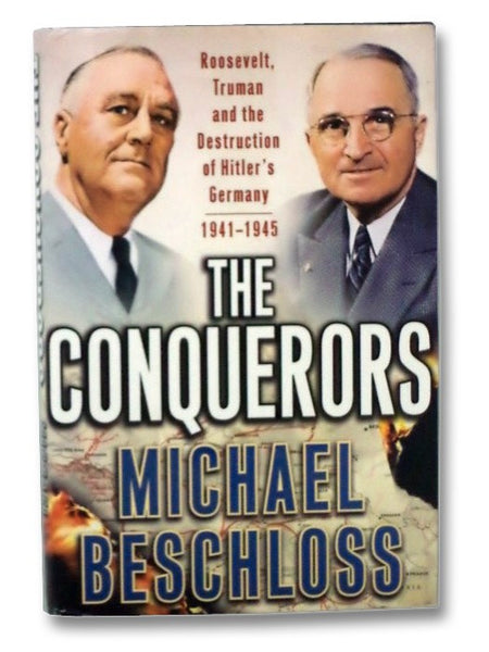 The Conquerors: Roosevelt, Truman and the Destruction of Hitler's Germany 1941-1945