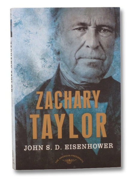 Zachary Taylor: The American Presidents Series (The 12th President, 1849-1850)