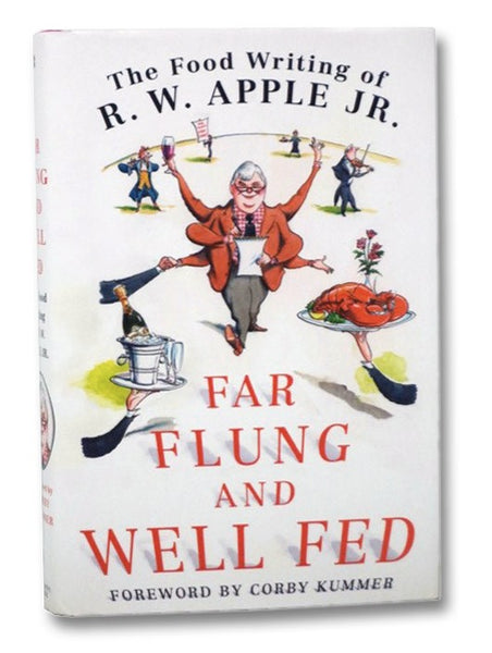 Far Flung and Well Fed: The Food Writing of R.W. Apple, Jr.