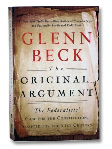 The Original Argument: The Federalists' Case for the Constitution, Adapted for the 21st Century