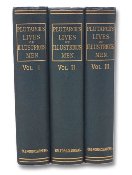 Plutarch's Lives of Illustrious Men, Translated from the Greek by John Dryden and Others, the Whole Carefully Revised and Corrected, to which is added A Life of Plutarch, Reprinted from the Latest English Editions, in Three Volumes