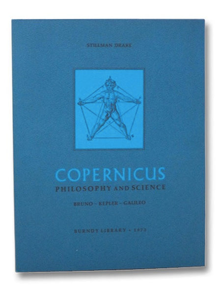 Copernicus: Philosophy and Science, Bruno- Kepler - Galileo (Burndy Library, Publication No. 28)