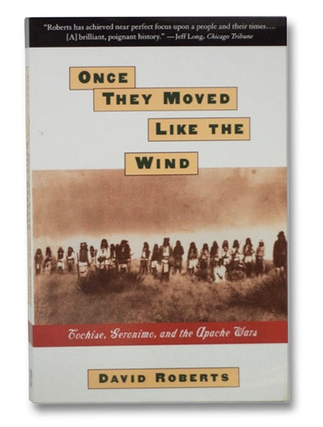 Once They Moved Like the Wind: Cochise, Geronimo, and the Apache Wars