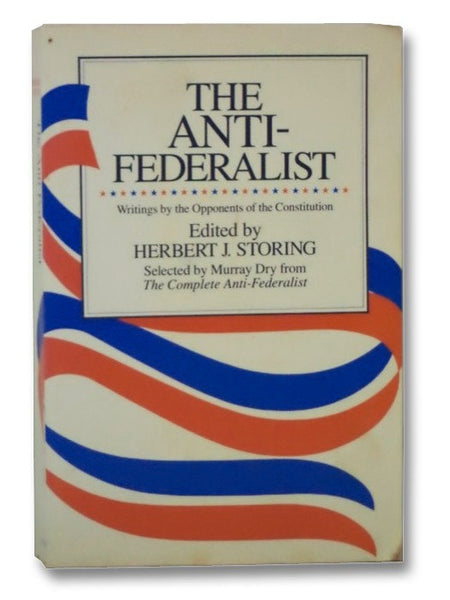 The Anti-Federalist: Writings by the Opponents of the Constitution