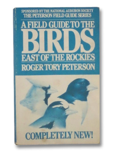 A Field Guide to the Birds East of the Rockies: A Completely New Guide to All the Birds of Eastern and Central North America