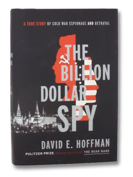 The Billion Dollar Spy: A True Story of Cold War Espionage and Betrayal
