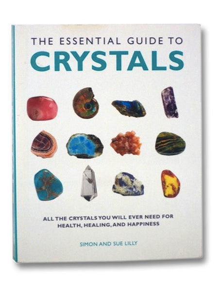 The Essential Guide to Crystals: All the Crystals You Will Ever Need for Health, Healing, and Happiness (Essential Guides Series)
