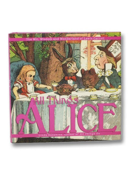 All Things Alice: The Wit, Wisdom and Wonderland of Lewis Carroll