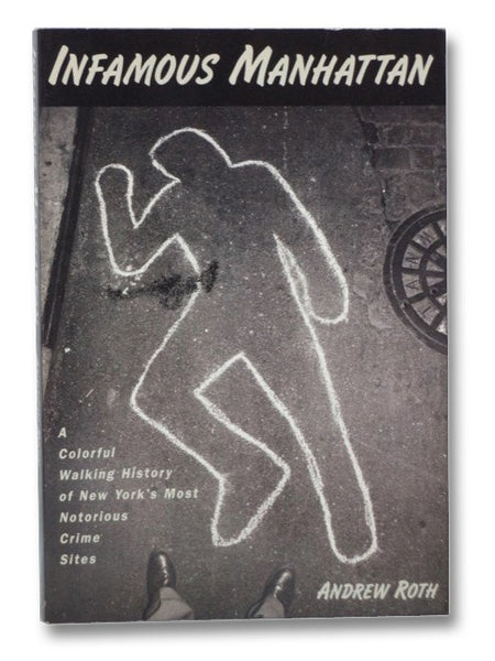 Infamous Manhattan: A Colorful Walking Tour of New York's Most Notorious Crime Sites
