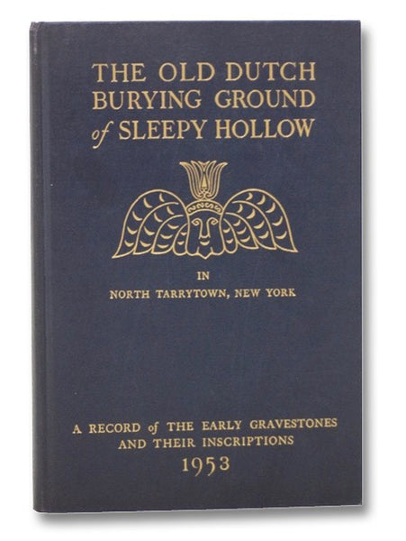 The Old Dutch Burying Ground of Sleepy Hollow in North Tarrytown, New York: A Record of the Early Gravestones and Their Inscriptions