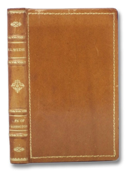 The Life of George Washington; with Curious Anecdotes Equally Honourable to Himself, and Exemplary to His Young Countrymen.