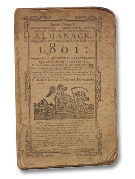 Isaiah Thomas's Massachusetts, Connecticut, Rhode Island, Newhampshire & Vermont Almanack, with an Ephemeris, for the Year of Our Lord 1801: Being the Vth after Bissextile, or Leap Year, and 25th of Columbian Independence. From Creation, according to the…